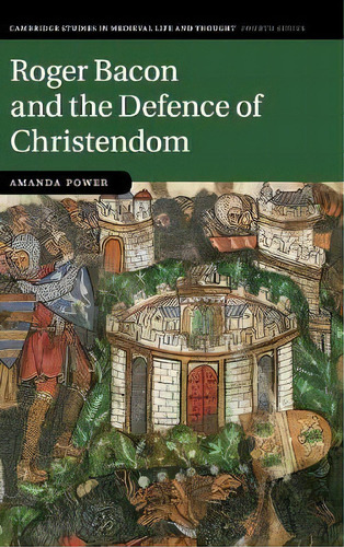 Cambridge Studies In Medieval Life And Thought: Fourth Series: Roger Bacon And The Defence Of Chr..., De Amanda Power. Editorial Cambridge University Press, Tapa Dura En Inglés