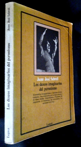Los Deseos Imaginarios Del Peronismo-juan Jose Sebreli- 1983