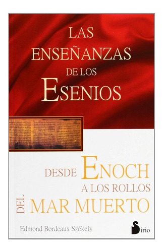 Ensenanzas De Los Esenios Desde Henoch Hasta Los Rollos, De Edmond Bordeaux Szekely. Editorial Sirio En Español