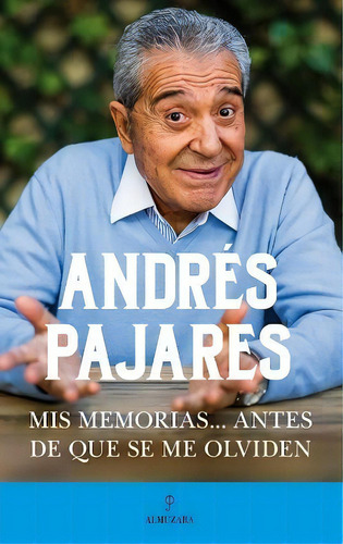 Mis Memorias... Antes De Que Se Me Olviden, De Pajares Martín, Andrés. Editorial Almuzara, Tapa Blanda En Español