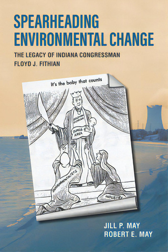 Spearheading Environmental Change: The Legacy Of Indiana Congressman Floyd J. Fithian, De May, Jill P.., Vol. 1. Editorial Purdue Univ Pr, Tapa Dura En Inglés