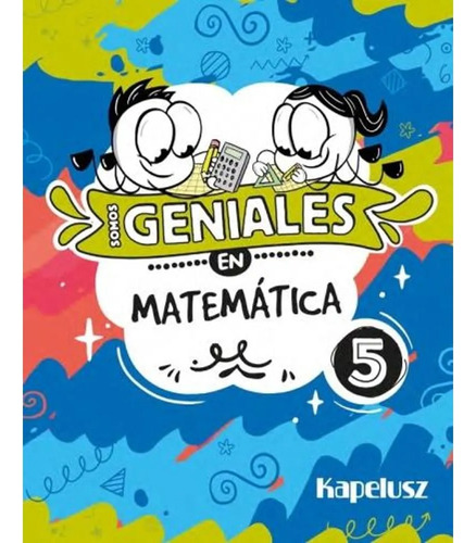 Somos Geniales En Matematica 5 - Kapelusz 