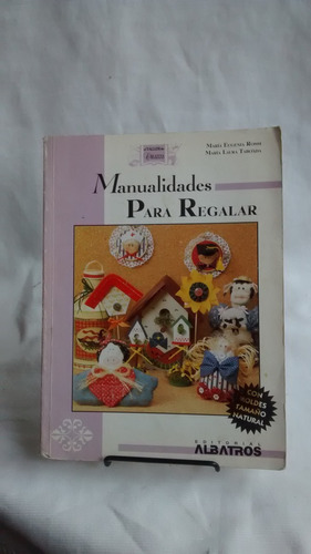 Manualidades Para Regalar - Rossi Y Taboada - Ed. Albatros