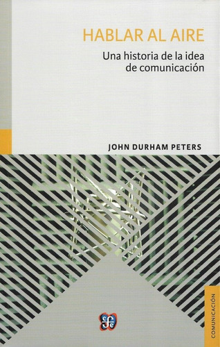 Hablar Al Aire Historia La Idea De Comunicacion John Peters