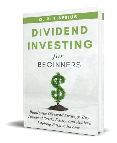 Dividend Investing For Beginners, De G. R. Tiberius. Editorial Independently Published, Tapa Blanda En Inglés, 2021