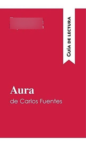 Aura De Carlos Fuentes (guía De Lectura): Resumen Y Análisis