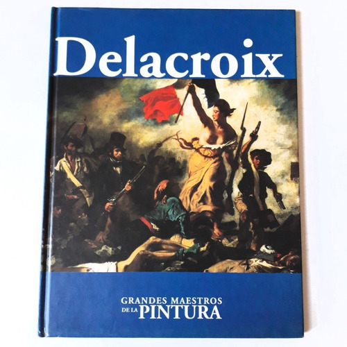 Eugene Delacroix      Grandes  Maestros De La Pintura 