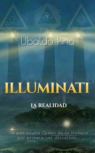  Iluminati: La Realidad . Por Ubaldo Pino