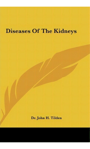Diseases Of The Kidneys, De Dr John H Tilden. Editorial Kessinger Publishing, Tapa Dura En Inglés