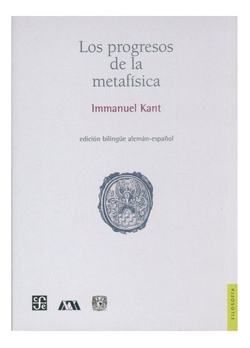 Los Progresos De La Metafísica, De Emmanuel Kant., Vol. Volúmen Único. Editorial Fondo De Cultura Económica, Tapa Blanda En Español, 2008