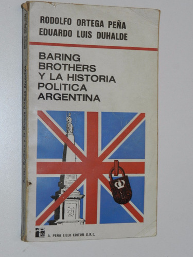 Baring Brothers Y La Historia Politica Argentina - Peña Duha