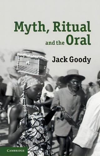 Myth, Ritual And The Oral, De Jack Goody. Editorial Cambridge University Press, Tapa Blanda En Inglés