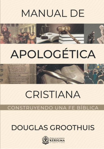 Libro: Manual De Apologética Cristiana: Construyendo Una Fe