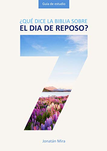 ¿que Dice La Biblia Sobre El Dia De Reposo?: Guia De Estudio