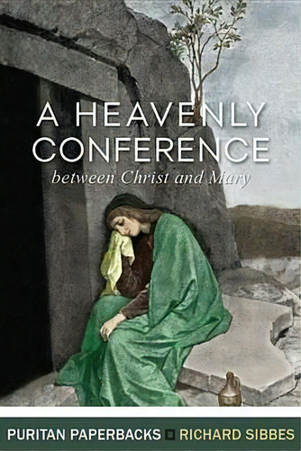 Heavenly Conference: Between Christ And Mary, De Richard Sibbes. Editorial The Banner Of Truth Trust, Tapa Blanda En Inglés