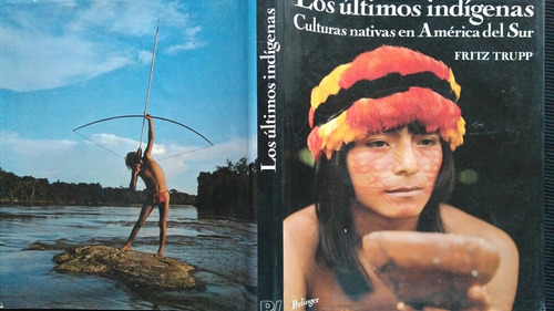 Fritz Trupp  Ultimos Indigenas. Culturas Nativas En Amér Sur