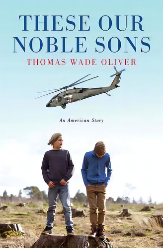 These Our Noble Sons: An American Story, De Oliver, Thomas Wade. Editorial Createspace, Tapa Blanda En Inglés