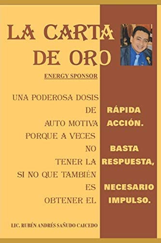 La Carta De Oro: Una Poderosa Dosis De Rapida Auto Motivación (auto Motivacion Rapida) (spanish Edition), De Sañudo, Lic. Andres. Editorial Independently Published, Tapa Blanda En Español