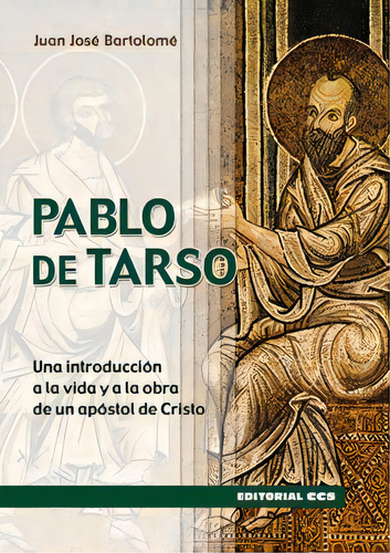 Pablo De Tarso: Una Introducción A La Vida Y A La Obra De Un Apóstol De Cristo, De Bartolomé Lafuente, Juan José., Vol. 1. Editorial Editorial Ccs, Tapa Blanda En Español