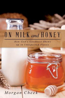 Libro On Milk And Honey: How God's Goodness Shows Up In U...