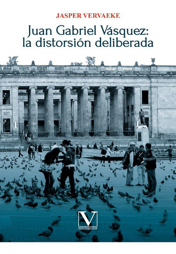 Libro Juan Gabriel Vasquez La Distorsion Deliberada - Ver...