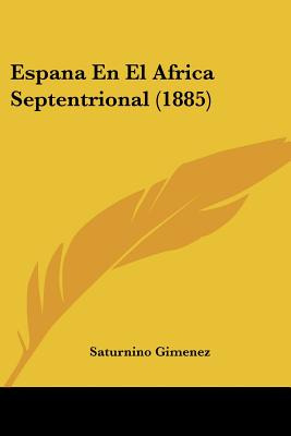 Libro Espana En El Africa Septentrional (1885) - Gimenez,...