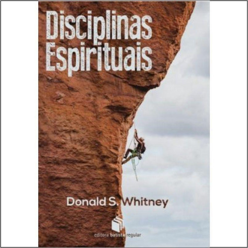 Disciplinas Espirituais | Donald S. Whitney, De Donald S. Whitney. Editora Batista Regular, Capa Mole Em Português, 2009