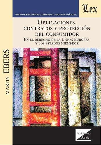 Obligaciones, Contratos Y Protección Del Consumidor En El Derecho De La Unión Europea Y Lo, De Martin Ebers. Editorial Ediciones Olejnik, Tapa Blanda En Español, 2018