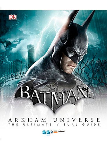 Batman Arkham Universe The Ultimate Visual Guide - Dk