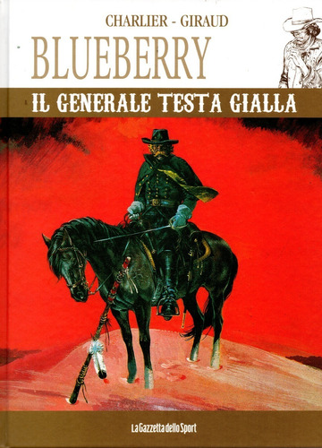 Blueberry Nº 10 - Il Generale Testa Gialla - 60 Páginas - Italiano - Editora La Gazzetta Dello Sport - Formato 23 X 29,5 - Capa Dura - 2023 - Bonellihq D23