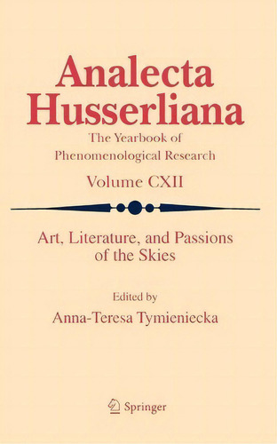 Art, Literature, And Passions Of The Skies, De Anna-teresa Tymieniecka. Editorial Springer, Tapa Dura En Inglés