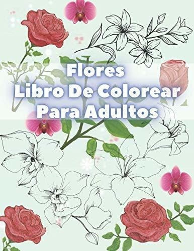 Flores Libro De Colorear Para Adultos Con Coleccion, De Libro De Colorear,. Editorial Independently Published En Español