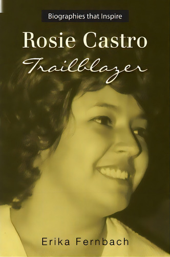 Rosie Castro : Trailblazer, De Erika Fernbach. Editorial Createspace Independent Publishing Platform, Tapa Blanda En Inglés