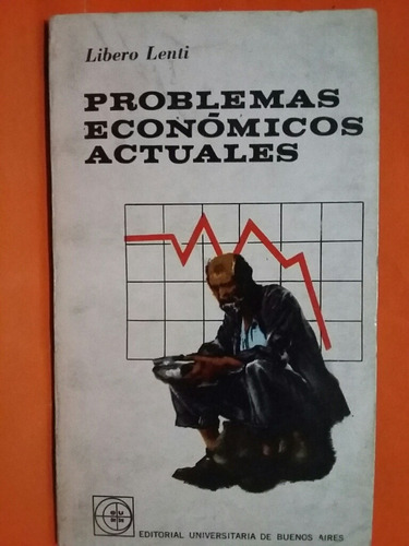 Problemas Económicos Actuales. Por Libero Lenti.