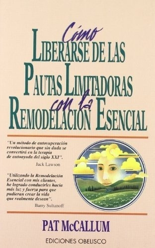 Como Liberarse De Las Pautas Limitadoras Remodelacio, de MCCALLUM, PAT. Editorial OBELISCO en español