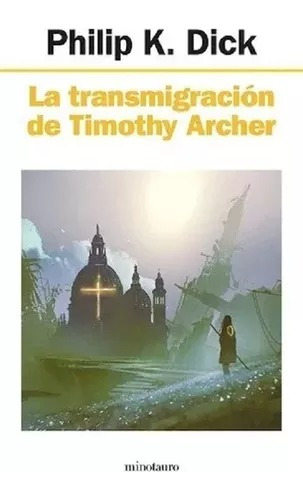 La Transmigracion De Timothy Archer - Dick - Minotauro