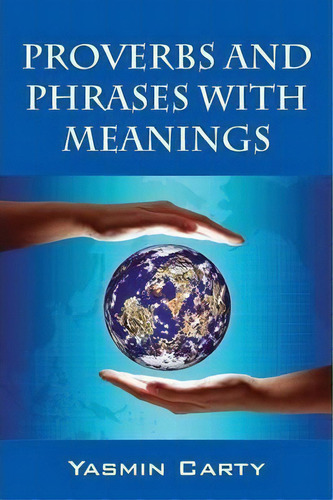 Proverbs And Phrases With Meanings, De Yasmin Carty. Editorial Outskirts Press, Tapa Blanda En Inglés