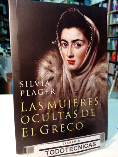 Las Mujeres Ocultas De El Greco  - Silvia Plager  -sd