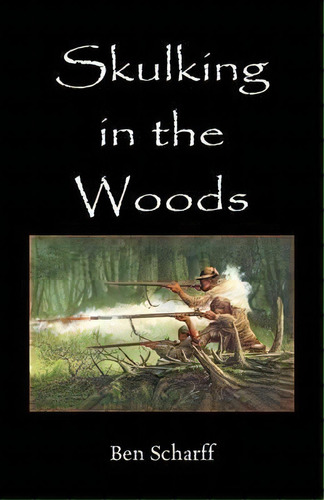 Skulking In The Woods, De Ben Scharff. Editorial Heritage Books, Tapa Blanda En Inglés