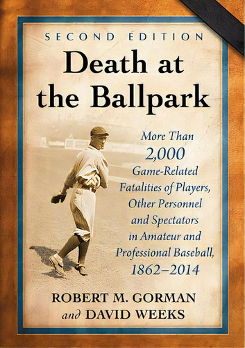 Death At The Ballpark: More Than 2,000 Game-related Fatalities Of Players, Other Personnel And Sp..., De Gorman, Robert M.. Editorial Mcfarland & Co Inc, Tapa Blanda En Inglés