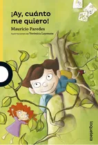 Comprar Ay, Cuánto Me Quiero!, De Mauricio Paredes Salaue, Mauricio Paredes Salaue. Editorial Loqueleo En Español