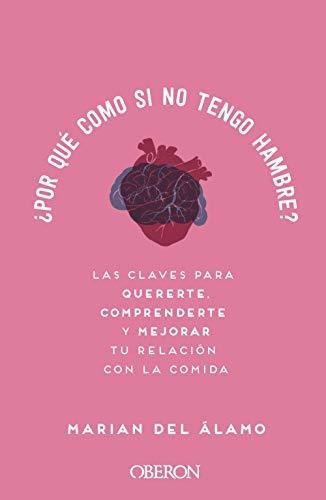 Por Qué Como Si No Tengo Hambre?: Las Claves Para Quererte, Comprenderte Y Mejorar Tu Relación Con La Comida, De Del Álamo, Marian. Editorial Anaya Multimedia, Tapa Blanda En Español