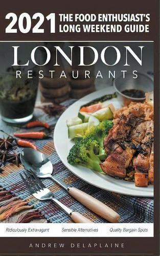 2021 London Restaurants - The Food Enthusiast's Long Weekend Guide, De Andrew Delaplaine. Editorial Gramercy Park Press, Tapa Blanda En Inglés