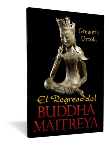 El Regreso Del Buddha Maitreya. Gregorio Urcola. Gnosis