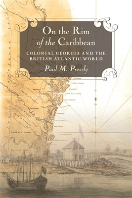 Libro On The Rim Of The Caribbean: Colonial Georgia And T...