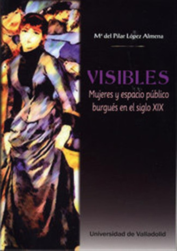 Visibles Mujeres Y Espacio Publico Burgue - Lopez Almena, Ma