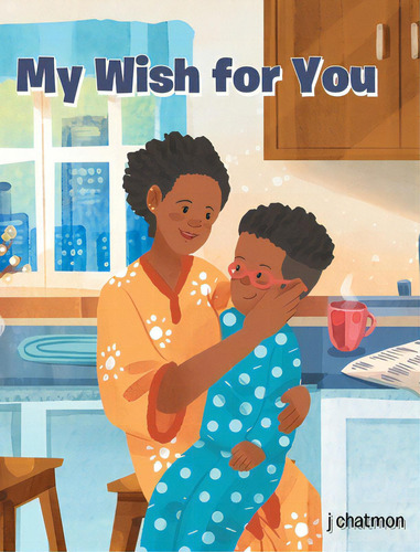 My Wish For You, De Chatmon, J.., Vol. 1. Editorial Newman Springs Pub Inc, Tapa Dura En Inglés
