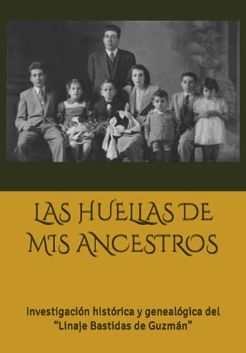 Las Huellas De Mis Ancestros: Investigación Histórica Y Gene