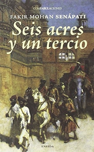 Seis Acres Y Un Tercio, de Fakir Mohan Senápati. Editorial ENEIDA, tapa blanda, edición 1 en español