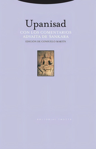 Upanisad con los comentarios Advaita de Sankara Edición Consueño Martín Editorial Trotta